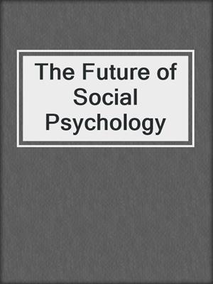 The Future of Social Psychology