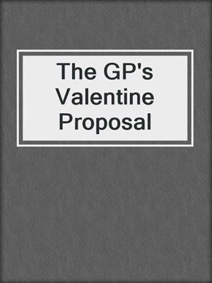 The GP's Valentine Proposal
