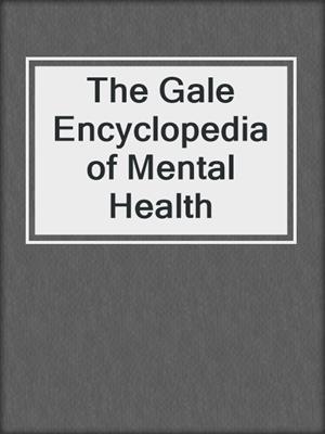 The Gale Encyclopedia of Mental Health