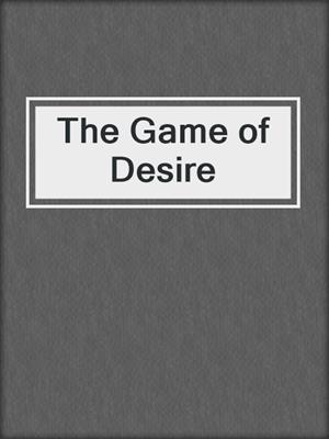 cover image of The Game of Desire
