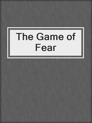 cover image of The Game of Fear