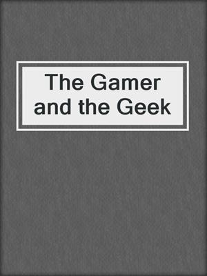 cover image of The Gamer and the Geek