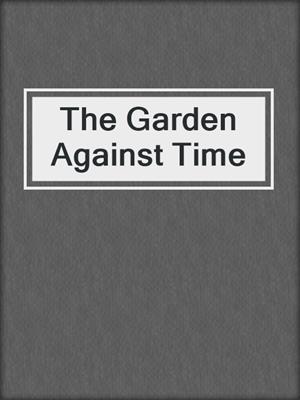cover image of The Garden Against Time