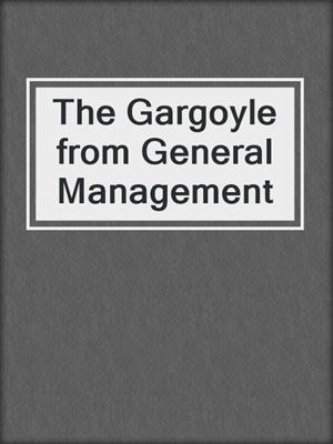 cover image of The Gargoyle from General Management