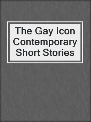 cover image of The Gay Icon Contemporary Short Stories