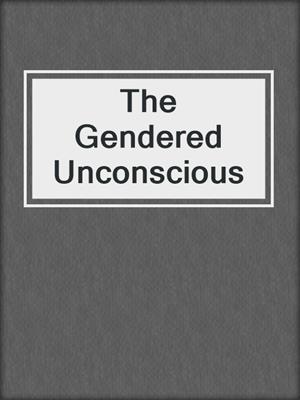 cover image of The Gendered Unconscious