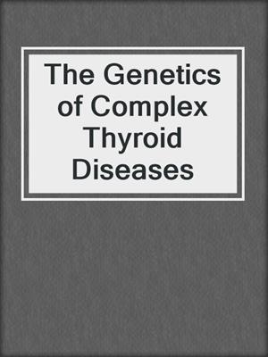 The Genetics of Complex Thyroid Diseases