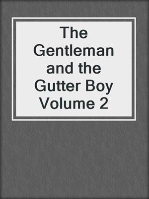 cover image of The Gentleman and the Gutter Boy Volume 2