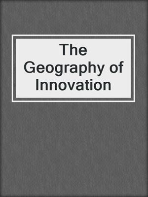 The Geography of Innovation