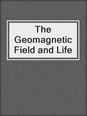 The Geomagnetic Field and Life