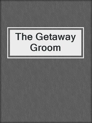 cover image of The Getaway Groom