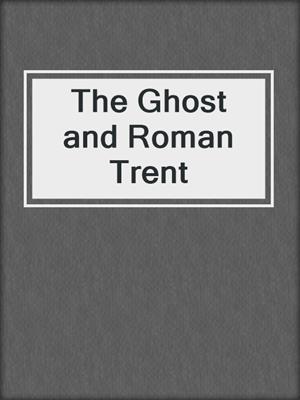 cover image of The Ghost and Roman Trent