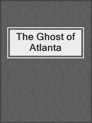 cover image of The Ghost of Atlanta