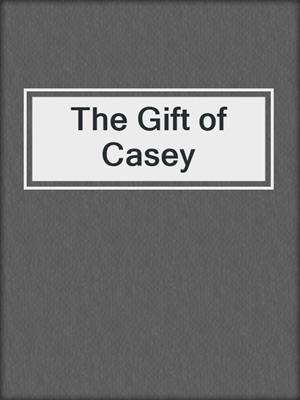 cover image of The Gift of Casey