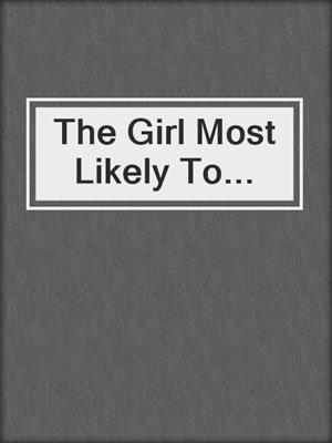 cover image of The Girl Most Likely To...