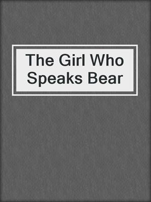 The Girl Who Speaks Bear