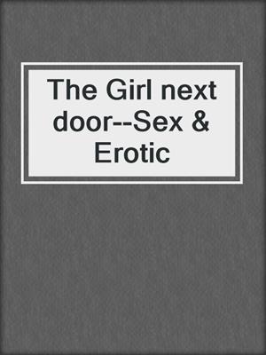 The Girl next door--Sex & Erotic