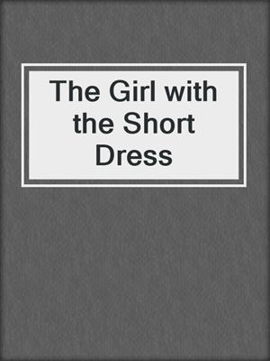 cover image of The Girl with the Short Dress