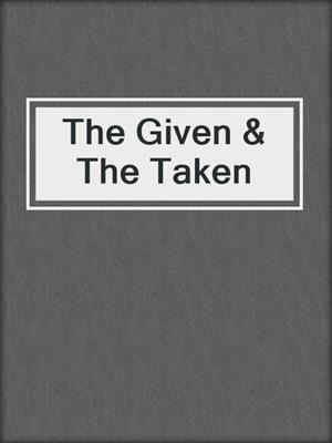 cover image of The Given & The Taken