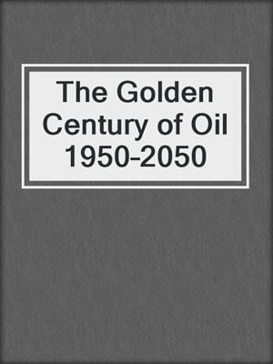 The Golden Century of Oil 1950–2050