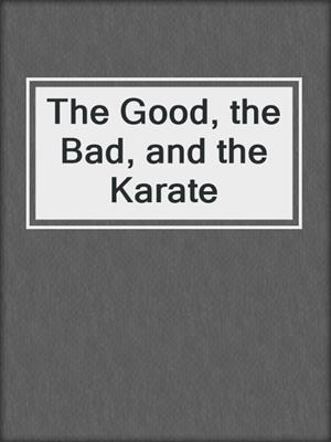 The Good, the Bad, and the Karate