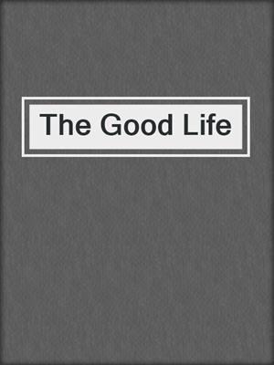 cover image of The Good Life