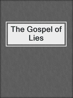 cover image of The Gospel of Lies