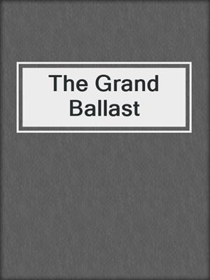 cover image of The Grand Ballast