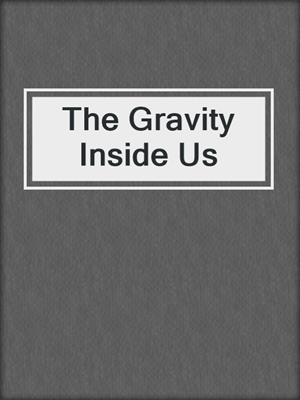 cover image of The Gravity Inside Us
