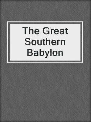 cover image of The Great Southern Babylon