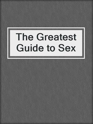 cover image of The Greatest Guide to Sex