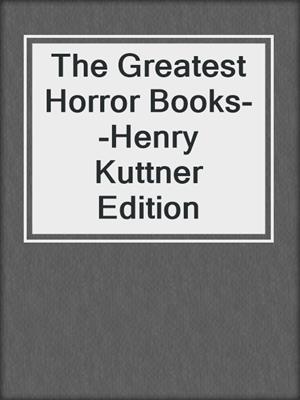 cover image of The Greatest Horror Books--Henry Kuttner Edition