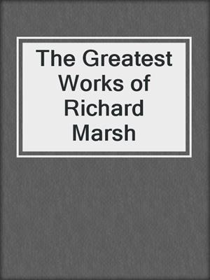 cover image of The Greatest Works of Richard Marsh