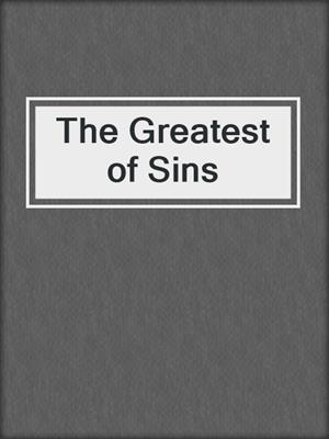 cover image of The Greatest of Sins