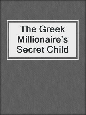 cover image of The Greek Millionaire's Secret Child