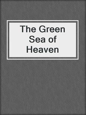 cover image of The Green Sea of Heaven