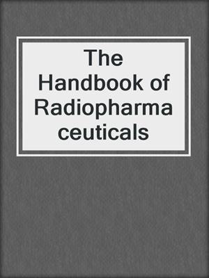 The Handbook of Radiopharmaceuticals