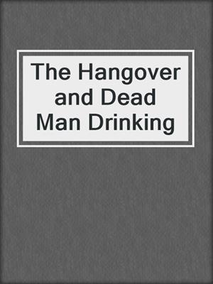 The Hangover and Dead Man Drinking