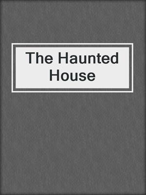 cover image of The Haunted House