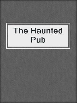 cover image of The Haunted Pub