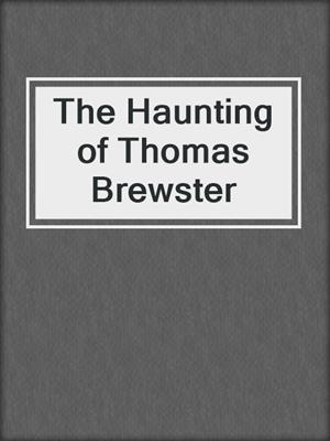The Haunting of Thomas Brewster