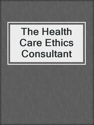 The Health Care Ethics Consultant