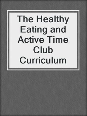 cover image of The Healthy Eating and Active Time Club Curriculum