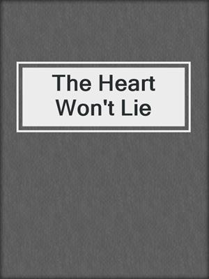 cover image of The Heart Won't Lie