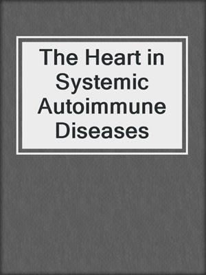 cover image of The Heart in Systemic Autoimmune Diseases