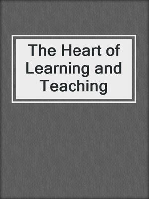 The Heart of Learning and Teaching