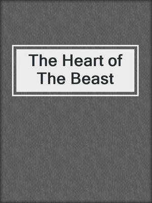 cover image of The Heart of The Beast