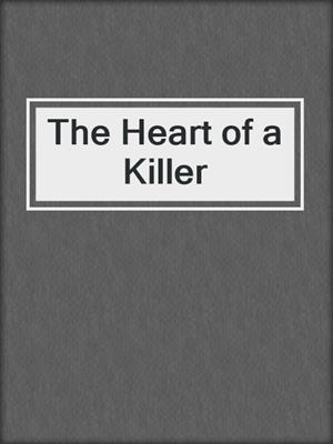 cover image of The Heart of a Killer