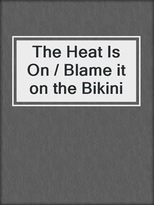cover image of The Heat Is On / Blame it on the Bikini
