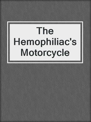 The Hemophiliac's Motorcycle